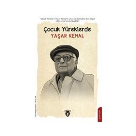 Çocuk Yüreklerde Yaşar Kemal - Deniz Tek - Dorlion Yayınevi
