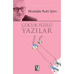Çocuk Yüzlü Yazılar - Mustafa Ruhi Şirin