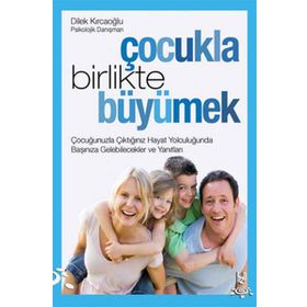 ÇOCUKLA BIRLIKTE BÜYÜMEK - DILEK KIRCAOĞLU