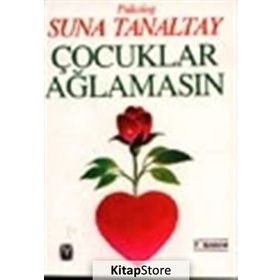 ÇOCUKLAR AĞLAMASIN - SUNA TANALTAY