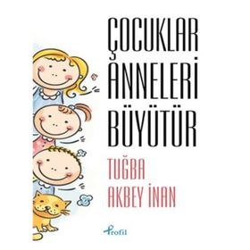 Çocuklar Anneleri Büyütür - Tuğba Akbey İnan