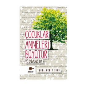Çocuklar Anneleri Büyütür Ve Babaları Da / Tuğba Akbey İnan