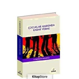 ÇOCUKLAR HAKKINDA KARAR VERME - H. RUDOLPH SCHAFFER