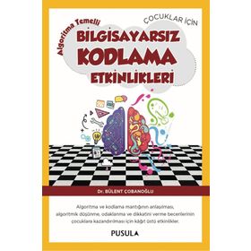 Çocuklar İçin Algoritma Temelli Bilgisayarsız Kodlama Etkinlikleri - Bülent Çobanoğlu