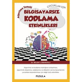 Çocuklar İçin Algoritma Temelli Bilgisayarsız Kodlama Etkinlikleri - Bülent Çobanoğlu