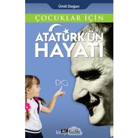 Çocuklar İçin Atatürkün Hayatı Ümit Doğan Kripto Basın Yayın