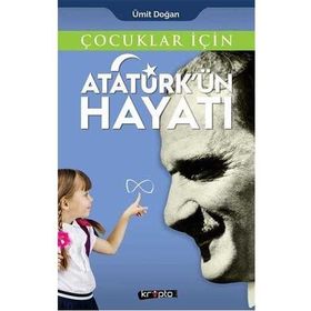 Çocuklar İçin Atatürkün Hayatı Ümit Doğan Kripto Basın Yayın