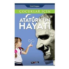 Çocuklar İçin Atatürkün Hayatı Ümit Doğan Kripto Basın Yayın
