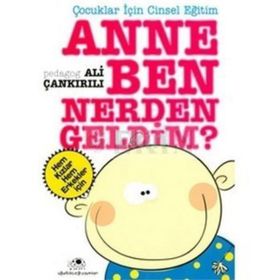 ÇOCUKLAR İÇİN CINSEL EĞİTİM ANNE BEN NERDEN GELDIM - ALI ÇANKIRILI