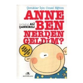 ÇOCUKLAR İÇİN CINSEL EĞİTİM ANNE BEN NERDEN GELDIM - ALI ÇANKIRILI