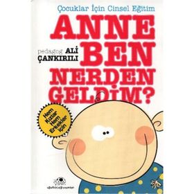 ÇOCUKLAR İÇİN CINSEL EĞİTİM ANNE BEN NERDEN GELDIM - ALI ÇANKIRILI