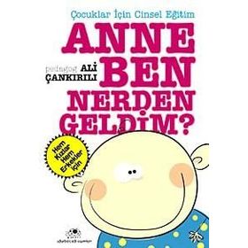 ÇOCUKLAR İÇİN CINSEL EĞİTİM ANNE BEN NERDEN GELDIM - ALI ÇANKIRILI