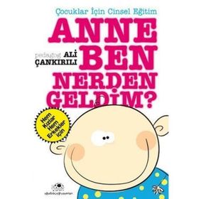 ÇOCUKLAR İÇİN CINSEL EĞİTİM ANNE BEN NERDEN GELDIM - ALI ÇANKIRILI