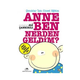 ÇOCUKLAR İÇİN CINSEL EĞİTİM ANNE BEN NERDEN GELDIM - ALI ÇANKIRILI