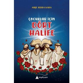 Çocuklar İçin Dört Halife - Ayşe Serra Kara