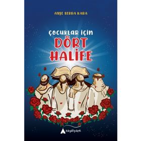 Çocuklar İçin Dört Halife - Ayşe Serra Kara