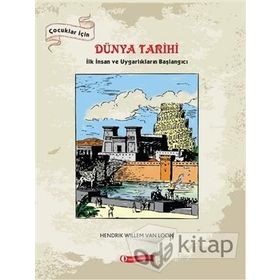 ÇOCUKLAR İÇİN DÜNYA TARIHI - İLK İNSAN VE UYGARLIKLARIN BAŞLANGICI - HENDRIK WILLEM;VAN LOON