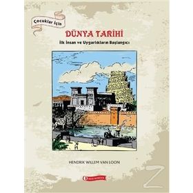 ÇOCUKLAR İÇİN DÜNYA TARIHI - İLK İNSAN VE UYGARLIKLARIN BAŞLANGICI - HENDRIK WILLEM;VAN LOON