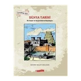 ÇOCUKLAR İÇİN DÜNYA TARIHI - İLK İNSAN VE UYGARLIKLARIN BAŞLANGICI - HENDRIK WILLEM;VAN LOON