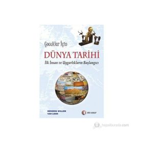 ÇOCUKLAR İÇİN DÜNYA TARIHI - İLK İNSAN VE UYGARLIKLARIN BAŞLANGICI - HENDRIK WILLEM;VAN LOON