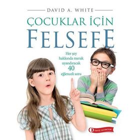 ÇOCUKLAR İÇİN FELSEFE 40 EĞLENCELİ SORU - DAVID A. WHITE