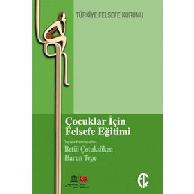 ÇOCUKLAR IÇIN FELSEFE EĞITIMI - BETÜL ÇOTUKSÖKEN;HARUN TEPE