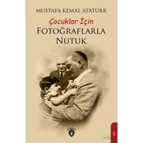 Çocuklar İçin Fotoğraflarla Nutuk - Mustafa Kemal Atatürk