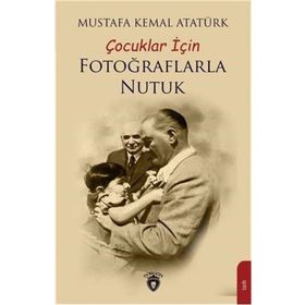 Çocuklar İçin Fotoğraflarla Nutuk - Mustafa Kemal Atatürk