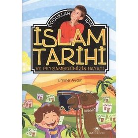 Çocuklar İçin İslam Tarihi ve Peygamberimizin Hayatı - Emine Aydın