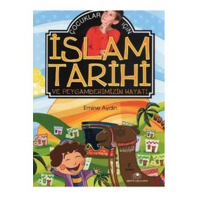 Çocuklar İçin İslam Tarihi ve Peygamberimizin Hayatı - Emine Aydın