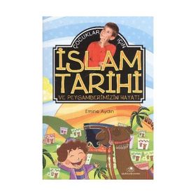 Çocuklar İçin İslam Tarihi ve Peygamberimizin Hayatı - Emine Aydın
