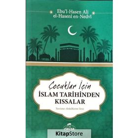Çocuklar için İslam Tarihinden Kıssalar - Ebu'l Hasen Ali En-Nedvi