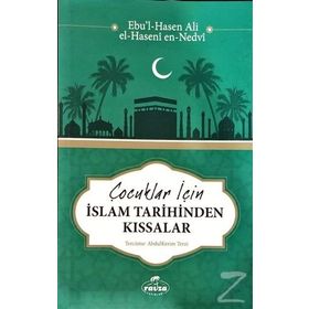 Çocuklar için İslam Tarihinden Kıssalar - Ebu'l Hasen Ali En-Nedvi
