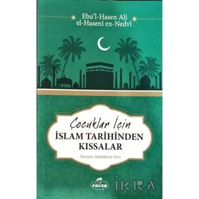 Çocuklar için İslam Tarihinden Kıssalar - Ebu'l Hasen Ali En-Nedvi