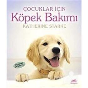 ÇOCUKLAR İÇİN KÖPEK BAKIMI - KATHERINE STARKE