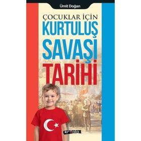 Çocuklar İçin Kurtuluş Savaşı Tarihi - Ümit Doğan
