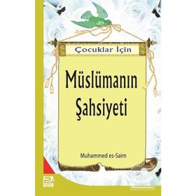 Çocuklar İçin Müslümanın Şahsiyeti - Muhammed Es-Saim