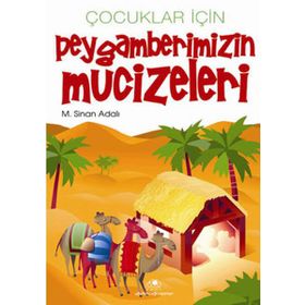 ÇOCUKLAR İÇİN PEYGAMBERIMIZIN MUCIZELERI - M. SINAN ADALI