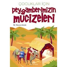 ÇOCUKLAR İÇİN PEYGAMBERIMIZIN MUCIZELERI - M. SINAN ADALI