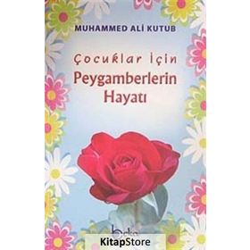 ÇOCUKLAR İÇİN PEYGAMBERLERIN HAYATI - MUHAMMED ALI KUTUB