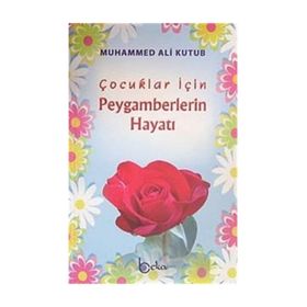 ÇOCUKLAR İÇİN PEYGAMBERLERIN HAYATI - MUHAMMED ALI KUTUB