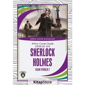 Çocuklar İçin Sherlock Holmes - Seçme Öyküler 2 - Arthur Conan Doyle