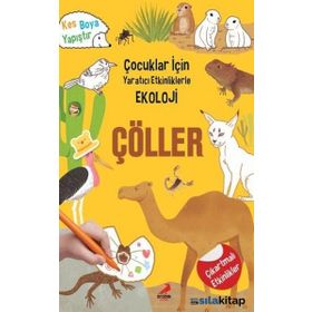 Çocuklar Için Yaratıcı Etkinliklerle Ekoloji – Çöller - Kolektif