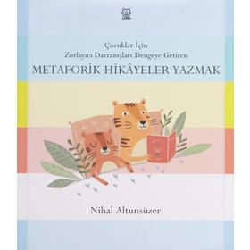Çocuklar İçin Zorlayıcı Davranışları Dengeye Getiren Metaforik Hikayeler Yazmak - Nihal Altunsüzer