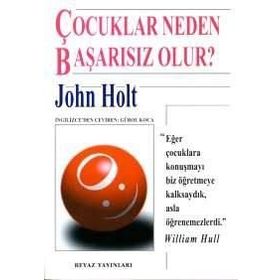 Çocuklar Neden Başarısız Olur - John Holt