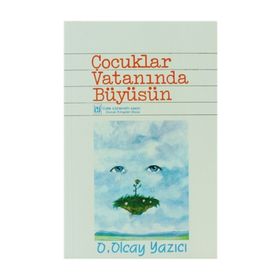 ÇOCUKLAR VATANINDA BÜYÜSÜN - OLCAY YAZICI