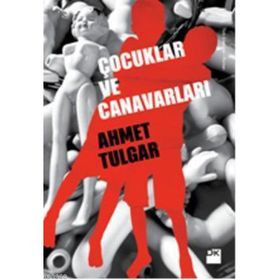 Çocuklar ve Canavarları - Ahmet Tulgar