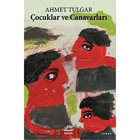 Çocuklar ve Canavarları - Ahmet Tulgar