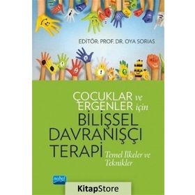 Çocuklar ve Ergenler İçin Bilişsel Davranışçı Terapi - Arzu Aydın, Oya Sorias, Serap Tekinsav Sütçü