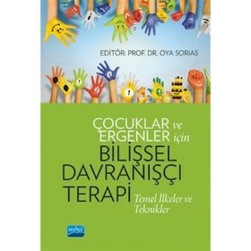 Çocuklar ve Ergenler İçin Bilişsel Davranışçı Terapi - Arzu Aydın, Oya Sorias, Serap Tekinsav Sütçü